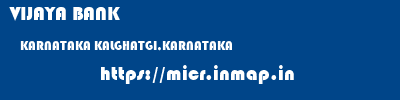 VIJAYA BANK  KARNATAKA KALGHATGI,KARNATAKA    micr code